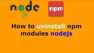 How to uninstall npm modules nodejs