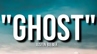 Ghost - Justin Bieber (Lyrics).