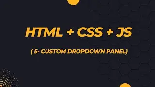 Creating a Custom Dropdown Panel with HTML, CSS, and JavaScript