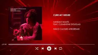 Hannah Wants feat. Clementine Douglas - Cure My Desire (Nikko Culture AfroRemix)
