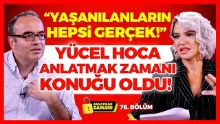 Yücel Hoca Anlatmak Zamanı Konuğu Oldu! "Yaşanılanların Hepsi Gerçek!" Anlatmak Zamanı 76. Bölüm