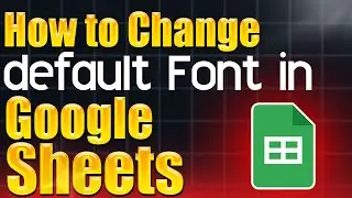 How to change default Font in Google Sheets