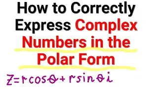 How to Correctly Express Complex Numbers in the Polar Form - Calculus and Mathematics Tutorial