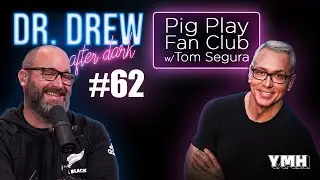 Ep. 62 Pig Play Fan Club w/ Tom Segura | Dr. Drew After Dark