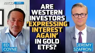 ‘The Stage Is Being Set’ : Are Western Investors Returning to Gold ETF's? - Ed Coyne