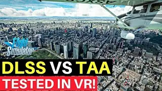 MSFS | DLSS VS TAA | TESTED IN VR!