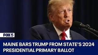 Maine bars Trump from states 2024 presidential primary ballot