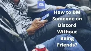 How to DM Someone on Discord Without Being Friends?