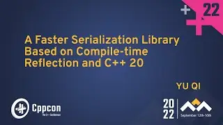 A Faster Serialization Library Based on Compile-time Reflection and C++ 20 - Yu Qi - CppCon 2022