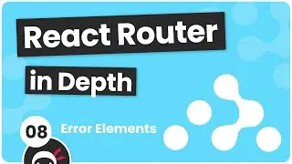 React Router in Depth #8 - Error Elements