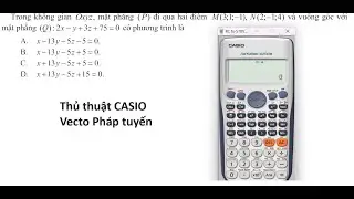 Thủ thuật CASIO: Vecto pháp tuyến: Trong không gian Oxyz, mặt phẳng (P) đi qua hai điểm M(3;1;-1), N