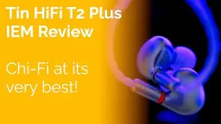 Tin HiFi T2 Plus IEM Review - Chi-Fi at its very best!