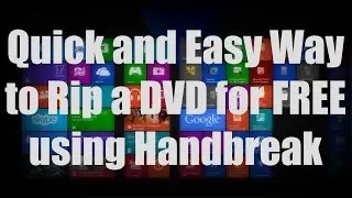 HOW-TO: Rip a DVD for FREE using Handbreak (Step-by-Step Tutorial) - Windows 8/7/XP