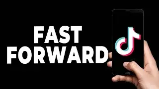 How to Fast Forward in TikTok