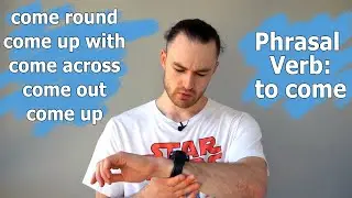 Фразовый глагол to come. Пять основных значений. Запоминаем в ситуации!