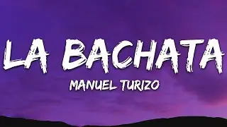 Manuel Turizo - La Bachata (Letra/Lyrics)