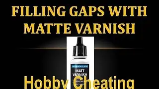 Hobby Cheating 59 - Filling Gaps and Concealing with Matte Varnish