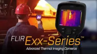 The All New FLIR Exx Series Advanced Thermal Imaging Cameras