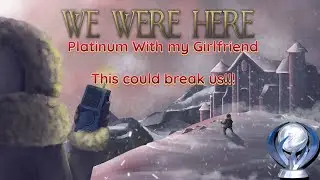 We Were Here Platinum With My Girlfriend! THIS BROKE US!