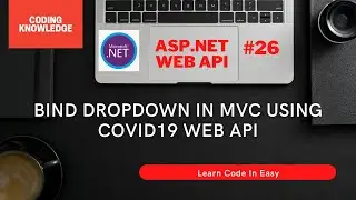 Bind Dropdown In ASP.NET MVC Using Web API Or COVID19 API | Web API Tutorial | Coding Knowledge