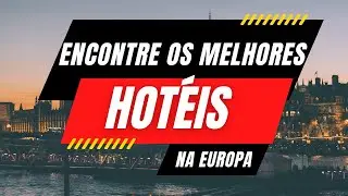 ENCONTRE MELHORES HOTÉIS NA EUROPA: dicas e truques para economizar e melhores sites.