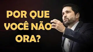 Por que Muitos Cristãos não Oram? - Paulo Junior