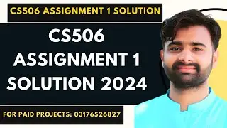 CS506 Assignment 1 Solution 2024 | CS506 Assignment 1 100% Correct Solution BY NASIR ABBAS