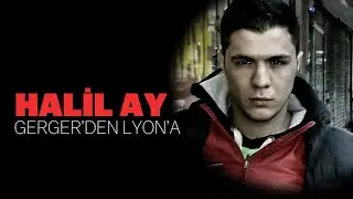 Gerger'den Lyon'a | Halil Ay