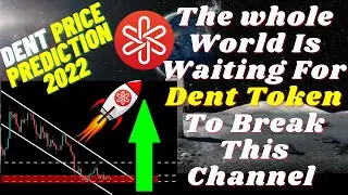 The whole World Is Waiting For  Dent Token To Break This Channel | DENT Price Prediction 2022