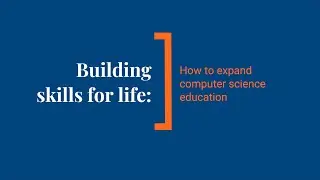 Building skills for life: How to expand computer science education