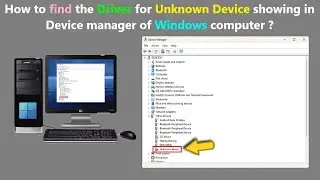 How to find the Driver for Unknown Device showing in Device manager of Windows computer ?