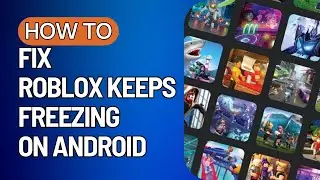 Fix Roblox Keep Freezing Issue In Android Mobile [2023]