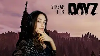 ДЕВУШКА НА ПРОСТОРАХ ЧЕРНО | Stream DayZ 1.19