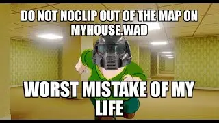 Do Not Noclip Out Of MYHOUSE.WAD