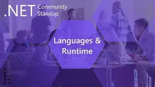 Languages & Runtime: .NET Community Standup -  July 11th 2019