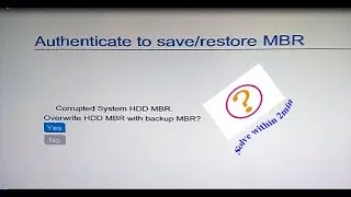 Corrupted System HDD MBR. Overwrite  HDD MBR with Backup MBR? (Authenticate to save/restore MBR)Fix