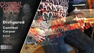 Cannibal Corpse - Disfigured - Guitar Cover (+Tabs)