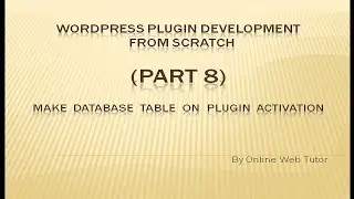 Wordpress Plugin Development tutorial from scratch (Part 8) Make Database Table on Plugin Activation