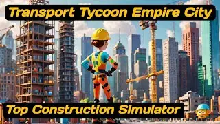 Transport tycoon empire city games l Top 5 construction games for android l Best building games