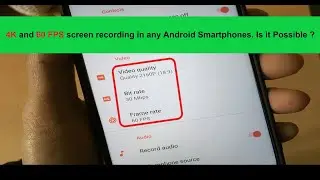 4K and 60 FPS screen recording in any Android Smartphones. Is it Possible ?