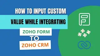 How to Input Custom Value While Integrating Zoho Form to Zoho CRM