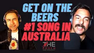 Get on the Beers - The Number 1 Song in Australia !- The Pouch | The Podcast