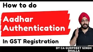 How to do Aadhar Authentication in GST Registration? | Complete Guide