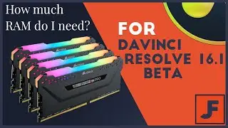 How much memory needed for resolve 16? - Ram Required for Video Editing