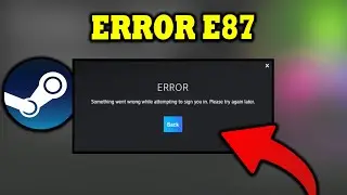 How To Fix Steam Error Code E87 2024