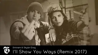 Eminem & Skylar Grey - I'll Show You Ways (New Remix 2017) 🌠