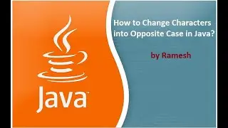 JAVA FAQ #128 || How to Change Characters in Opposite Case in Java?