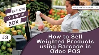 How to Sell Weighted Products using Barcode in Odoo POS