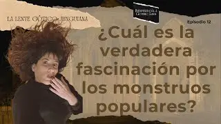 ¿Cuál es la verdadera fascinación por los monstruos populares? Bienvenido/a a Gothic Land #12