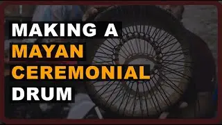 Making a Ceremonial Mayan Drum With Pablo Culum